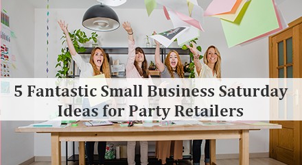 5 Fantastic Small Business Saturday Ideas for Party Retailers