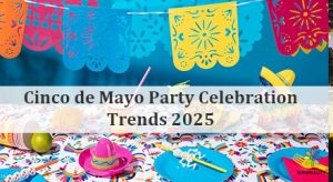 Cinco de Mayo Party Celebration Trends 2025